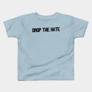 Drop the Hate Kids T-Shirt